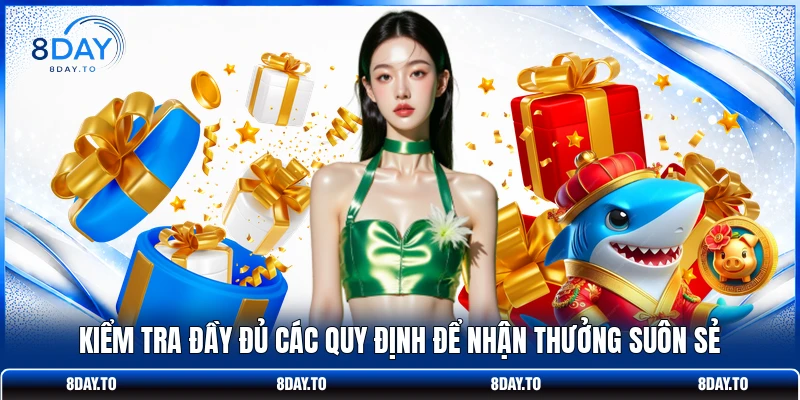 Kiểm tra đầy đủ các quy định để nhận thưởng suôn sẻ
